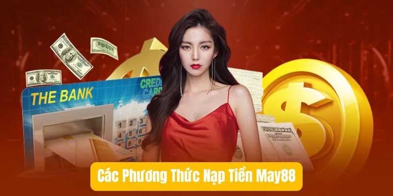 Các phương thức nạp tiền may88 mà bạn nên biết